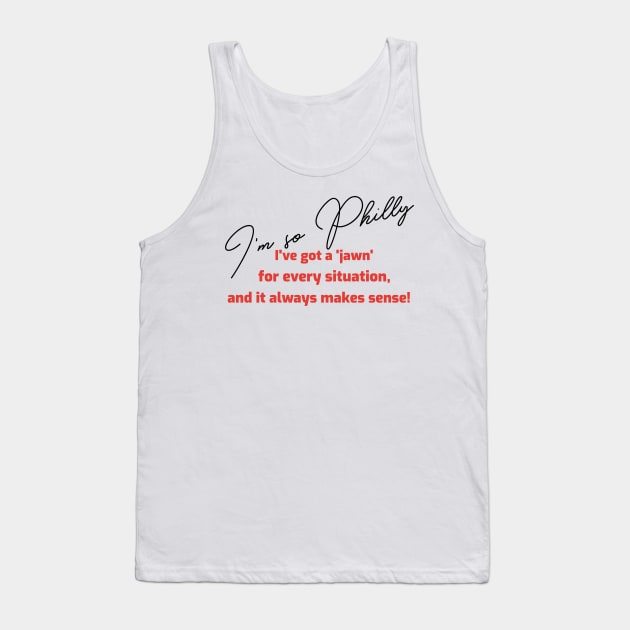 I'm so Philly I've got a 'jawn' for every situation, and it always makes sense Tank Top by MH Knows